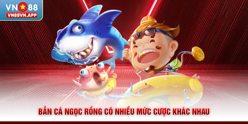 Bắn Cá Ngọc Rồng VN88 - Săn Đủ Ngọc Nhận Ngay Thưởng Lớn 4 Bắn cá Ngọc Rồng có nhiều mức cược khác nhau