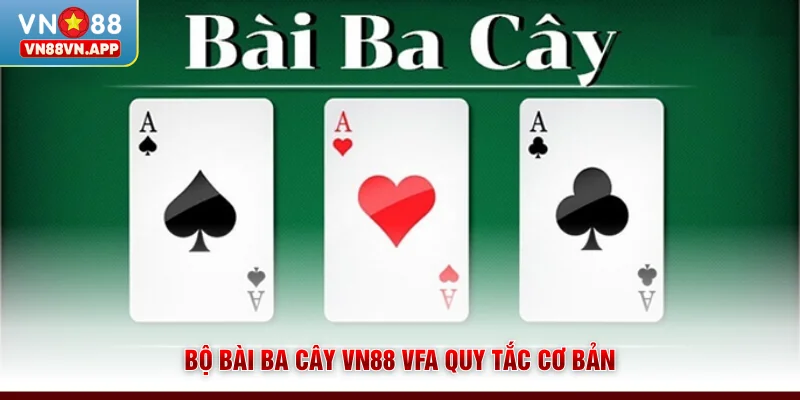 Bộ bài ba cây VN88 và quy tắc cơ bản