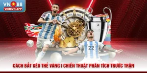 Cách Bắt Kèo Thẻ Vàng | Chiến Thuật Phân Tích Trước Trận 