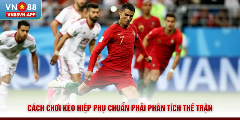 Cách Chơi Kèo Hiệp Phụ VN88 - Cược Là Thắng, Rinh Thưởng Cao 3 Cách chơi kèo hiệp phụ chuẩn phải phân tích thế trận