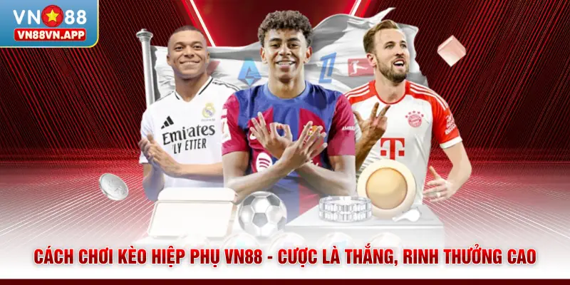 Cách Chơi Kèo Hiệp Phụ VN88 - Cược Là Thắng, Rinh Thưởng Cao 1 Cách Chơi Kèo Hiệp Phụ VN88 - Cược Là Thắng, Rinh Thưởng Cao
