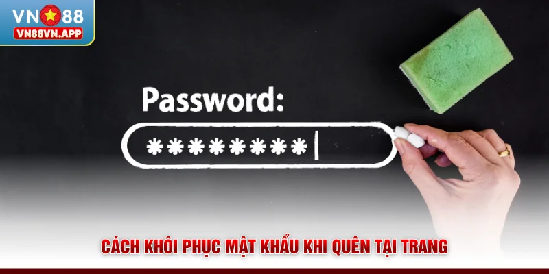 Cách Khôi Phục Mật Khẩu VN88 - Đơn Giản Chỉ 3 Phút 2 Cách khôi phục mật khẩu khi quên tại trang