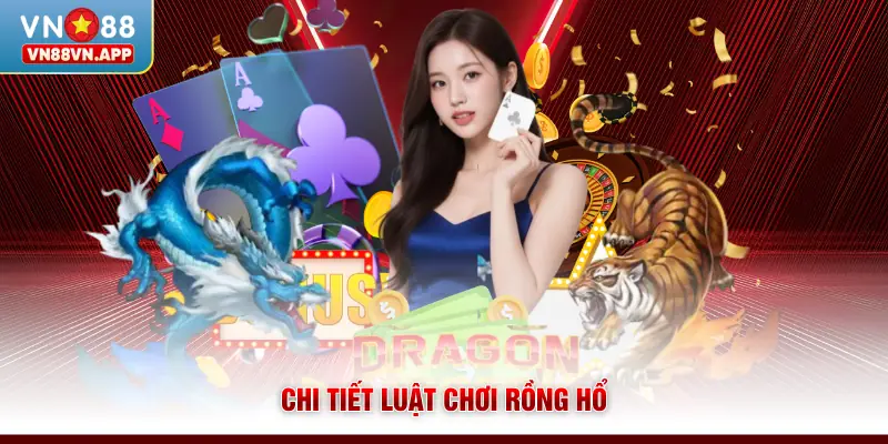 Rồng Hổ VN88 - Dễ Dàng Rinh Thưởng Cao Chỉ Với 1 Lá Bài 3 Chi tiết luật chơi Rồng hổ