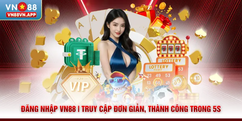 Đăng Nhập VN88 | Truy Cập Đơn Giản, Thành Công Trong 5s 1 Đăng Nhập VN88 | Truy Cập Đơn Giản, Thành Công Trong 5s