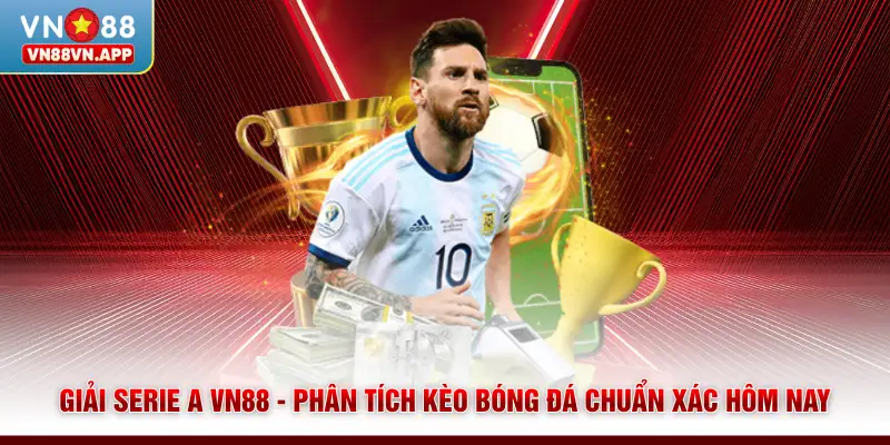 Giải Serie A VN88 - Phân Tích Kèo Bóng Đá Chuẩn Xác Hôm Nay 1 Giải Serie A VN88 - Phân Tích Kèo Bóng Đá Chuẩn Xác Hôm Nay