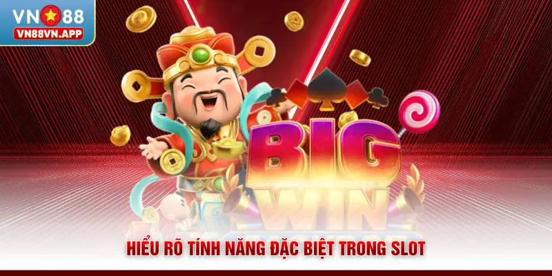 Nổ Hũ Thần May Mắn - Cơ Hội Nhận Quà Khủng Tại VN88 3 Hiểu rõ tính năng đặc biệt trong slot