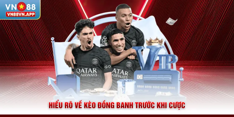 Kinh Nghiệm Chơi Kèo Đồng Banh | Bí Quyết Thắng Lớn Từ VN88 2 Hiểu rõ về kèo đồng banh trước khi cược