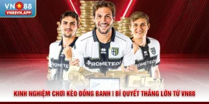 Kinh Nghiệm Chơi Kèo Đồng Banh | Bí Quyết Thắng Lớn Từ VN88
