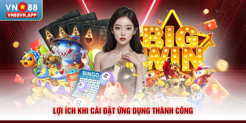 Tải App VN88 - Hướng Dẫn Chi Tiết Cho iOS Và Android 4 Lợi ích khi cài đặt ứng dụng thành công