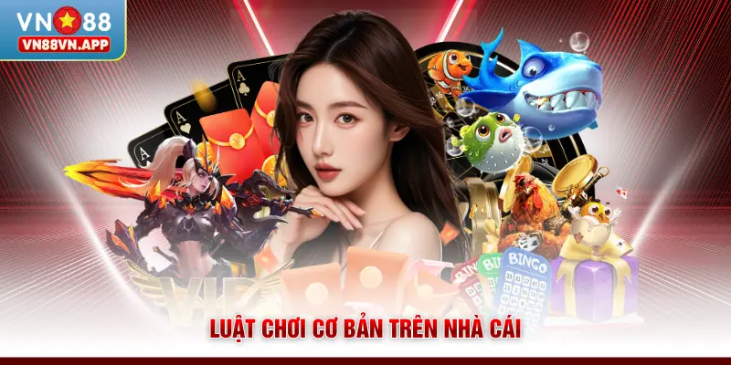Luật chơi cơ bản trên nhà cái