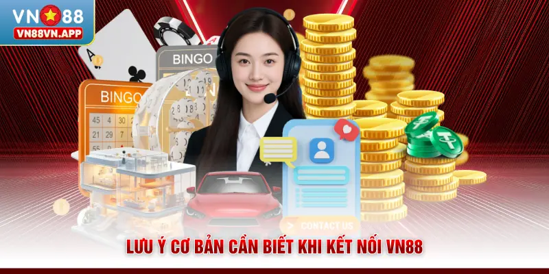 Liên hệ VN88 3 Lưu ý cơ bản cần biết khi kết nối VN88