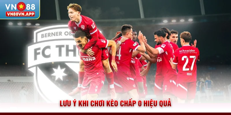 Kinh Nghiệm Chơi Kèo Đồng Banh | Bí Quyết Thắng Lớn Từ VN88 4 Lưu ý khi chơi kèo chấp 0 hiệu quả