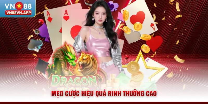 Rồng Hổ VN88 - Dễ Dàng Rinh Thưởng Cao Chỉ Với 1 Lá Bài 4 Mẹo cược hiệu quả rinh thưởng cao