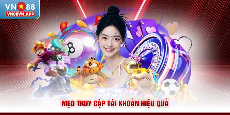 Đăng Nhập VN88 | Truy Cập Đơn Giản, Thành Công Trong 5s 3 Mẹo truy cập tài khoản hiệu quả