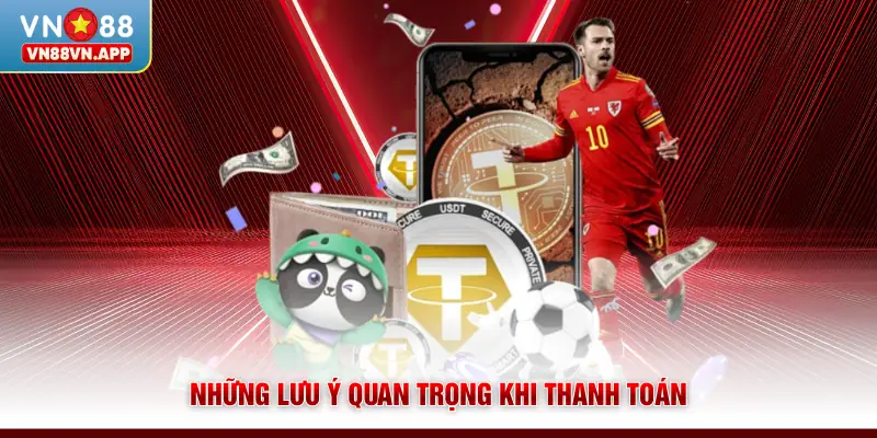 Nạp Tiền VN88 - Giao Dịch Nhanh, Bảo Mật và Tiện Lợi 4 Những lưu ý quan trọng khi thanh toán