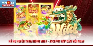 Nổ Hũ Huyền Thoại Rồng VN88 - Jackpot Hấp Dẫn Mỗi Ngày 