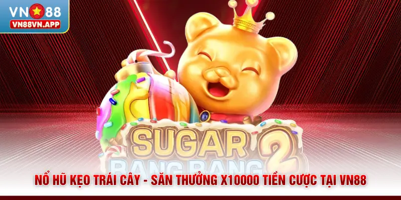 Nổ Hũ Kẹo Trái Cây - Săn Thưởng X10000 Tiền Cược Tại VN88 1 Nổ Hũ Kẹo Trái Cây - Săn Thưởng X10000 Tiền Cược Tại VN88
