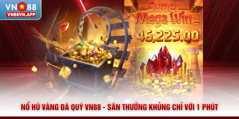 Nổ Hũ Vàng Đá Quý VN88 - Săn Thưởng Khủng Chỉ Với 1 Phút 1 Nổ Hũ Vàng Đá Quý VN88 - Săn Thưởng Khủng Chỉ Với 1 Phút