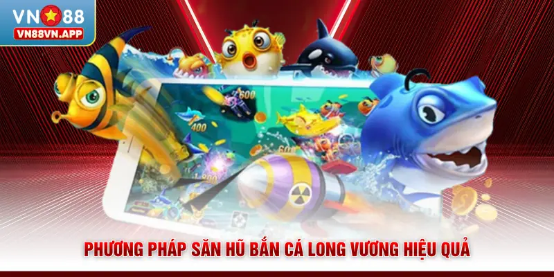 Bắn Cá Long Vương | Chinh Phục Boss Lớn Săn Thưởng Cực Khủng 4 Phương pháp săn hũ bắn cá Long Vương hiệu quả