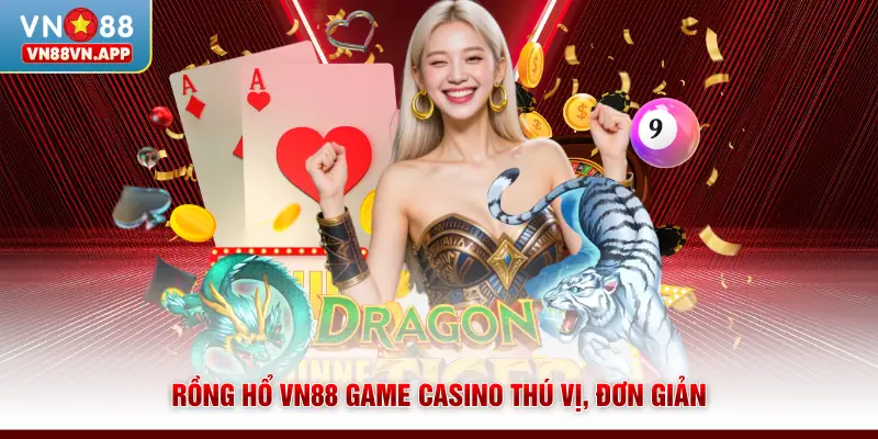Rồng Hổ VN88 - Dễ Dàng Rinh Thưởng Cao Chỉ Với 1 Lá Bài 2 Rồng hổ VN88 game casino thú vị, đơn giản