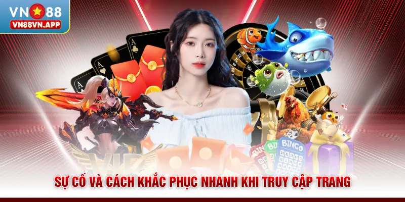 Đăng Nhập VN88 | Truy Cập Đơn Giản, Thành Công Trong 5s 4 Sự cố và cách khắc phục nhanh khi truy cập trang