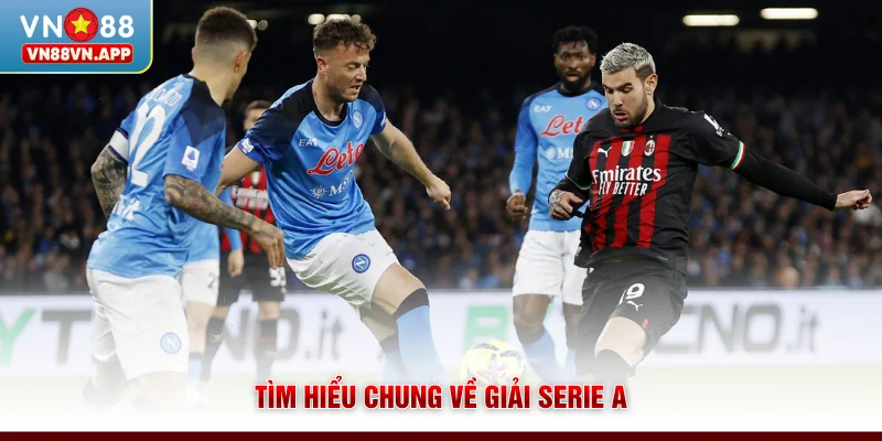 Giải Serie A VN88 - Phân Tích Kèo Bóng Đá Chuẩn Xác Hôm Nay 2 Tìm hiểu chung về giải Serie A