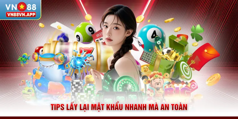 Cách Khôi Phục Mật Khẩu VN88 - Đơn Giản Chỉ 3 Phút 4 Tips lấy lại mật khẩu nhanh mà an toàn