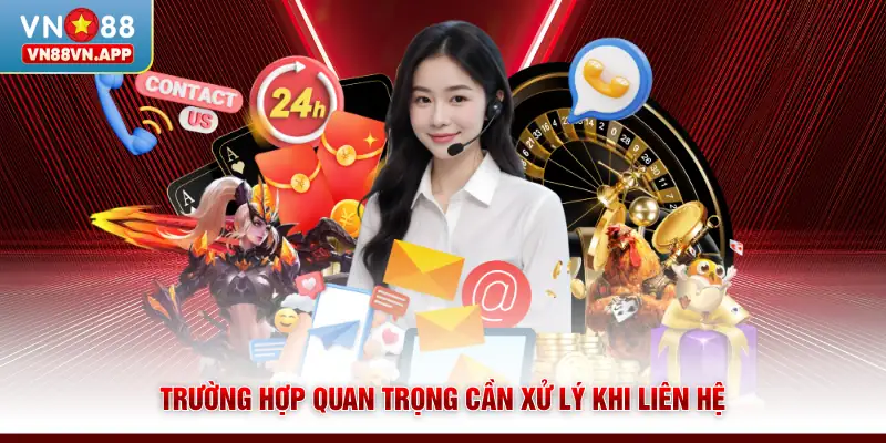 Liên hệ VN88 2 Trường hợp quan trọng cần xử lý khi liên hệ